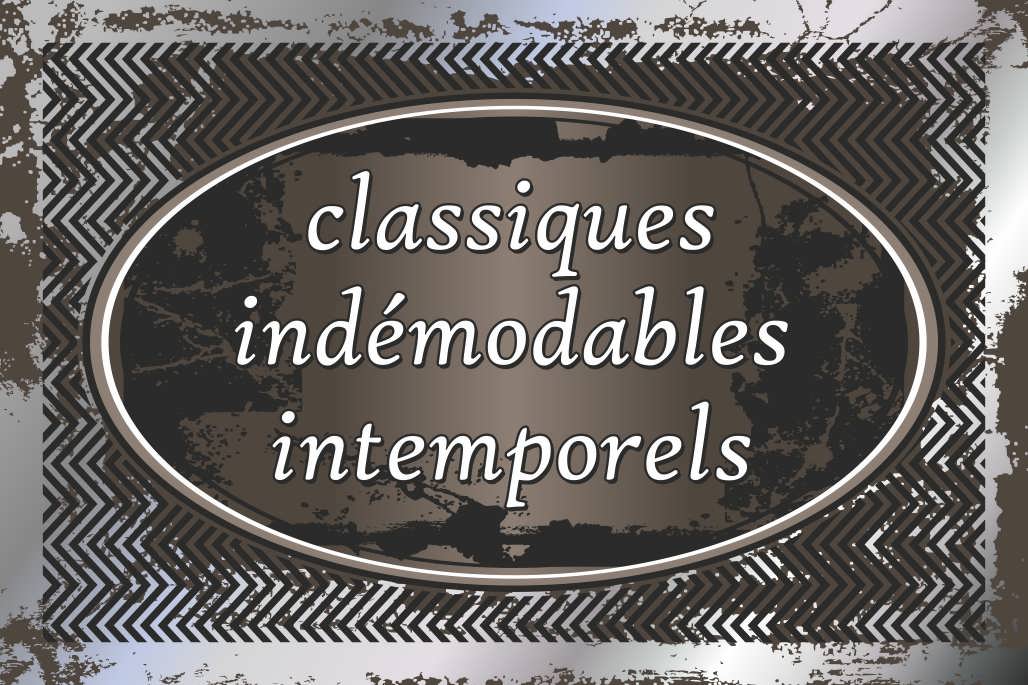 Classiques Ind&eacute;modables Intemporels