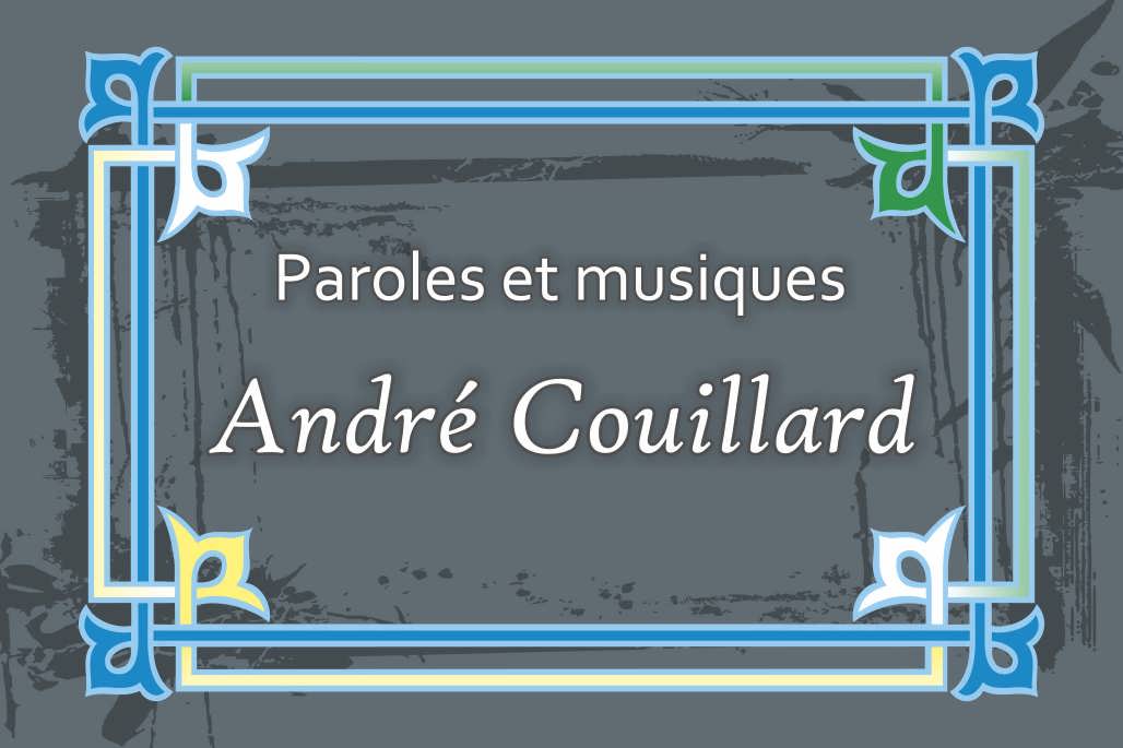 Paroles et Musique Andr&eacute; Couillard