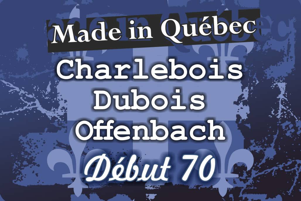Made In Qu&eacute;bec Charlebois Dubois Offenbach D&eacute;but 70